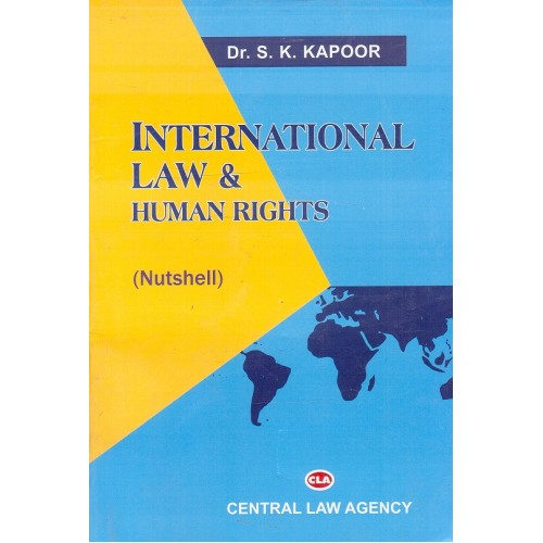 Central Law Agency's International Law & Human Rights [Nutshell] by Dr. S. K. Kapoor
